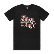 Not Crazy Just Sick of This Shit T-shirt
